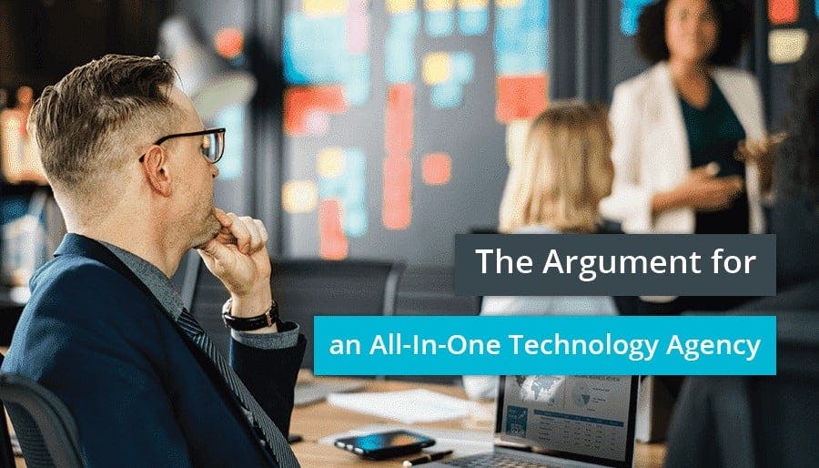 The Argument for an All-In-One Technology Agency