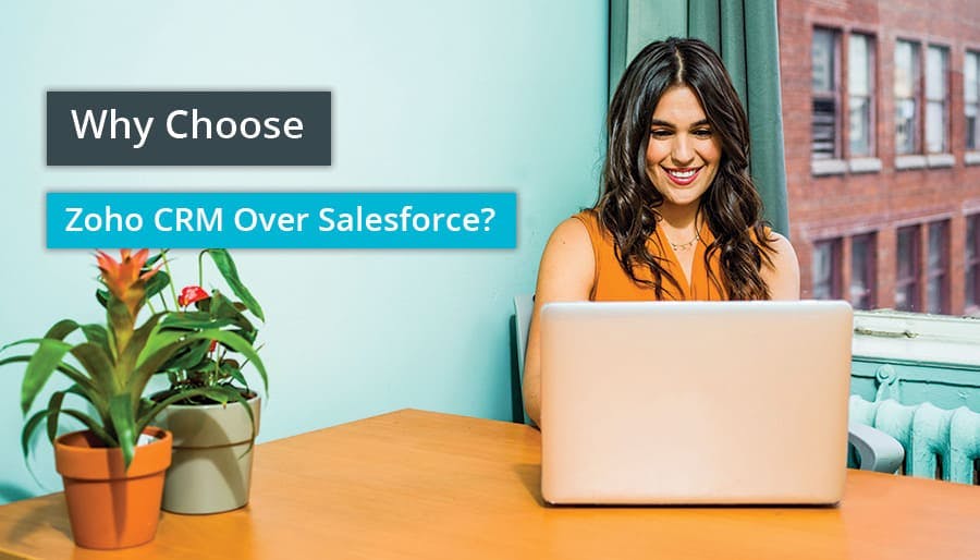 Why Choose Zoho CRM Over Salesforce?