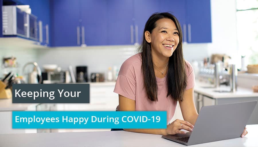 Keeping Your Employees Happy During COVID-19