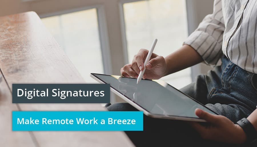 Digital Signatures Make Remote Work a Breeze