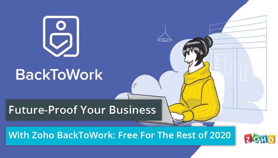 Future-Proof Your Business With Zoho BackToWork: Free For The Rest of 2020
