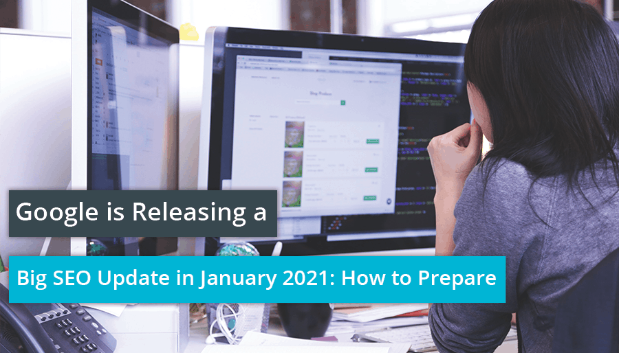 Google is Releasing a Big SEO Update in January 2021: How to Prepare