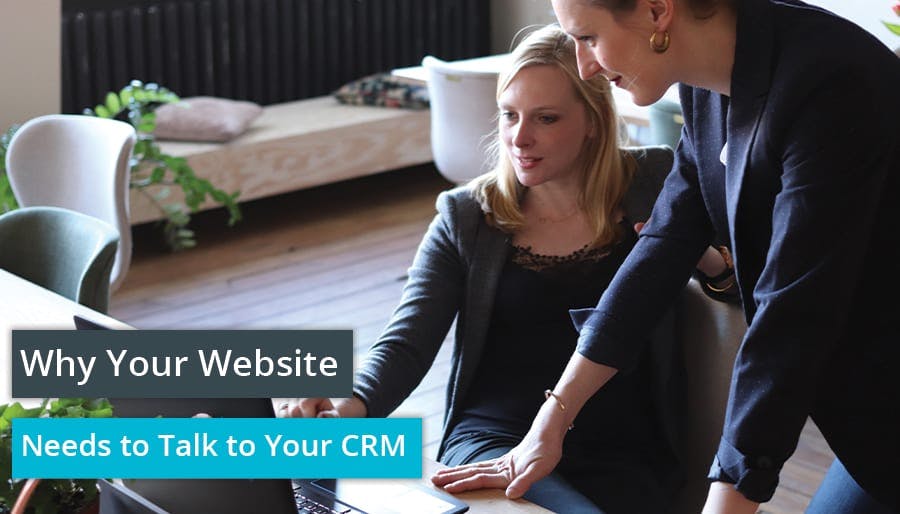 Why Your Website Needs to Talk to Your CRM