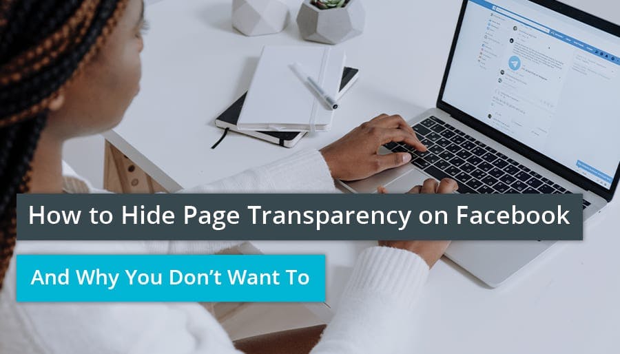 How to Hide Page Transparency on Facebook – And Why You Don’t Want To