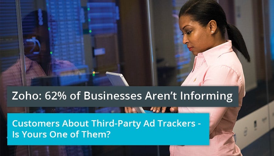 Zoho: 62% of Businesses Aren’t Informing Customers About Third-Party Ad Trackers – Is Yours One of Them?