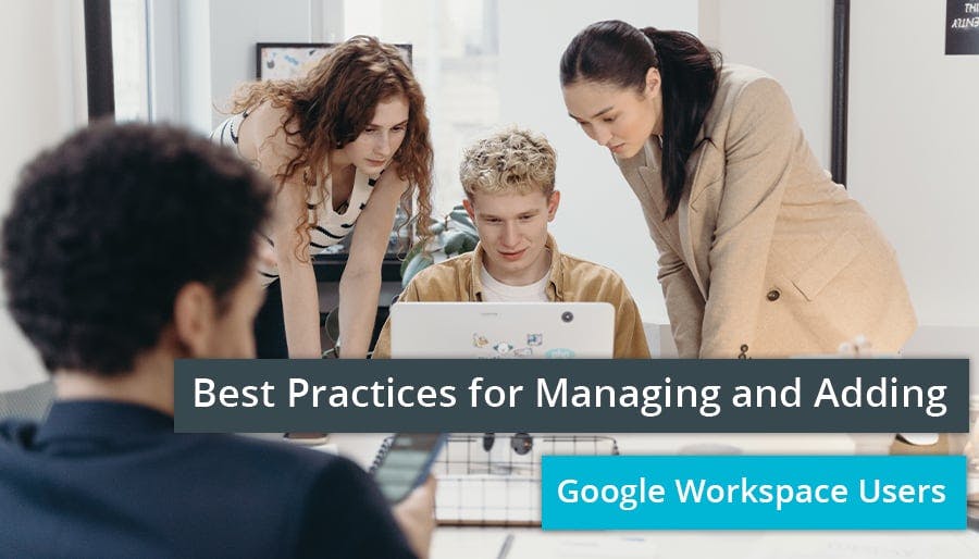Best Practices for Managing & Adding Google Workspace Users