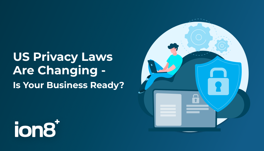 US Privacy Laws Are Changing – Is Your Business Ready?