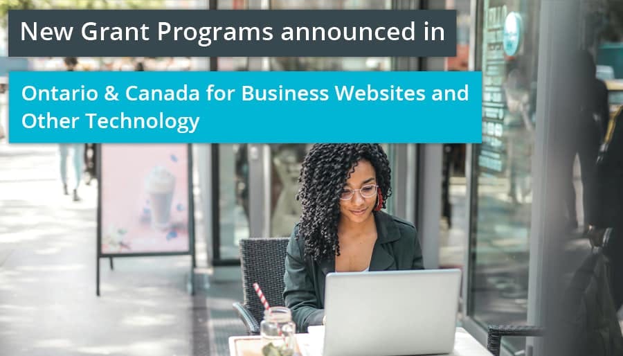 New Grant Programs announced in Ontario & Canada for Business Websites and Other Technology