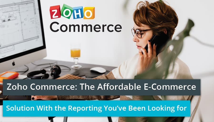 Zoho Commerce: The Affordable E-Commerce Solution With the Reporting You’ve Been Looking for