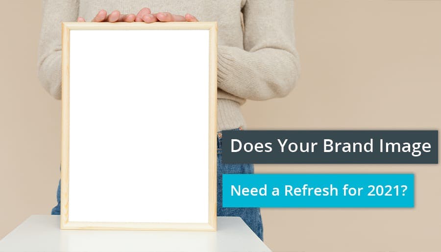 Does Your Brand Image Need a Refresh for 2021?