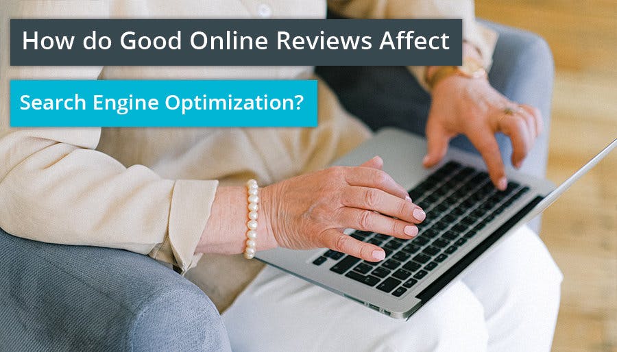 How do Good Online Reviews Affect Search Engine Optimization (SEO)?