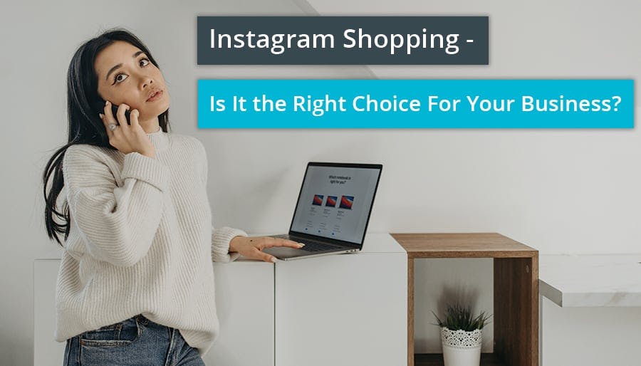 Instagram Shopping – Is It the Right Choice For Your Business?