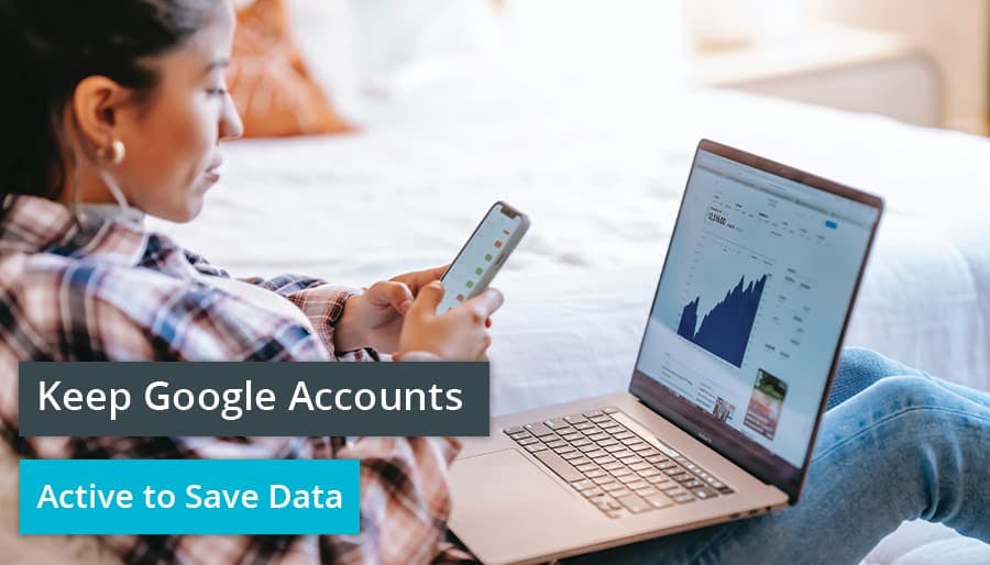 Keep Google Accounts Active to Save Data