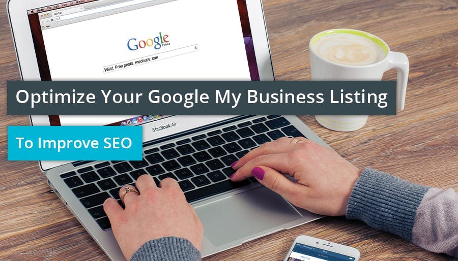 Optimize Your Google My Business Listing to Improve SEO