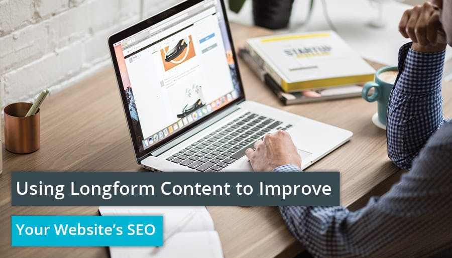 Using Longform Content to Improve Your Website’s SEO