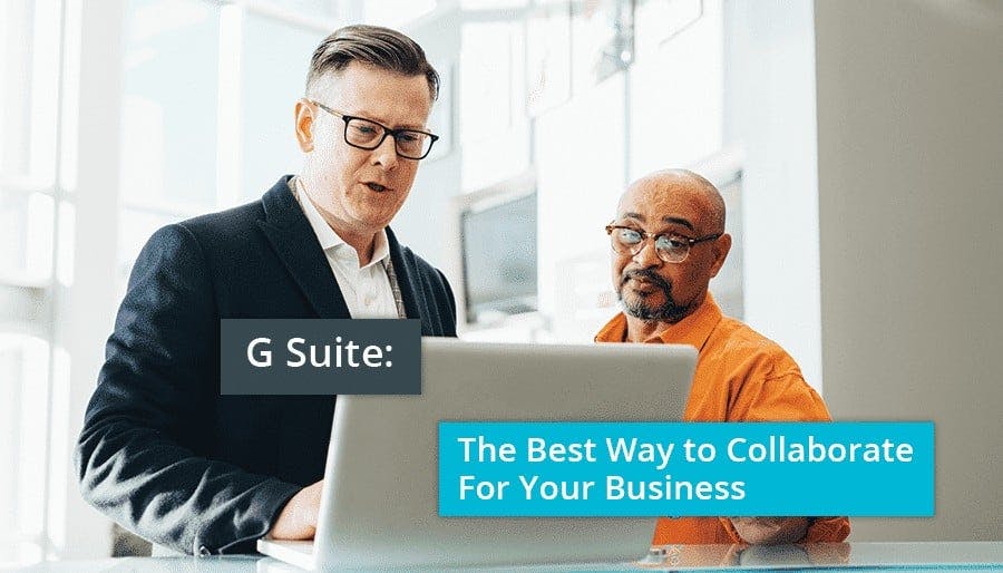G Suite: The Best Way to Collaborate For Your Business