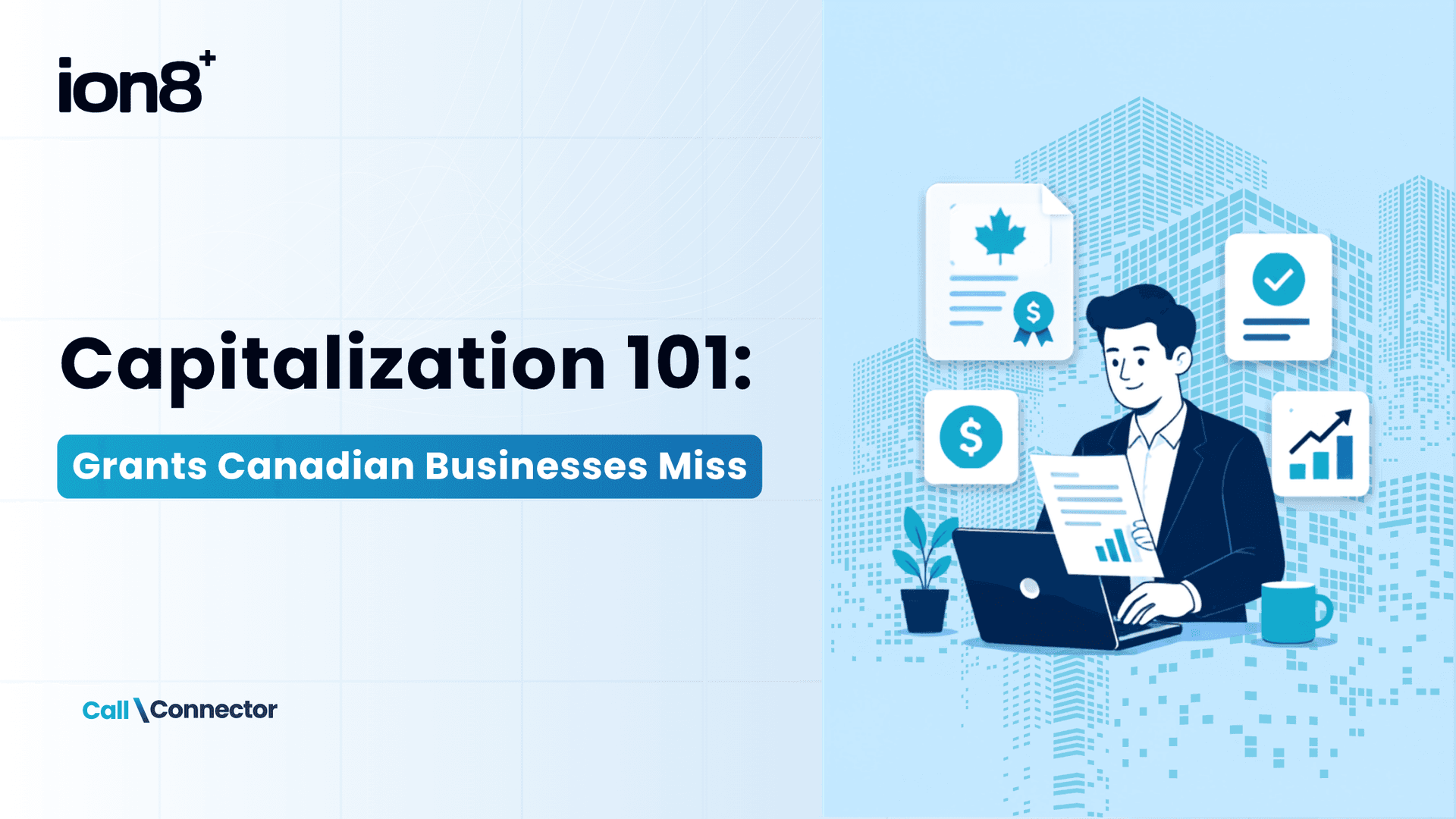 Capitalization Strategy 101: Why Canadian Businesses Miss the Grants They Qualify For