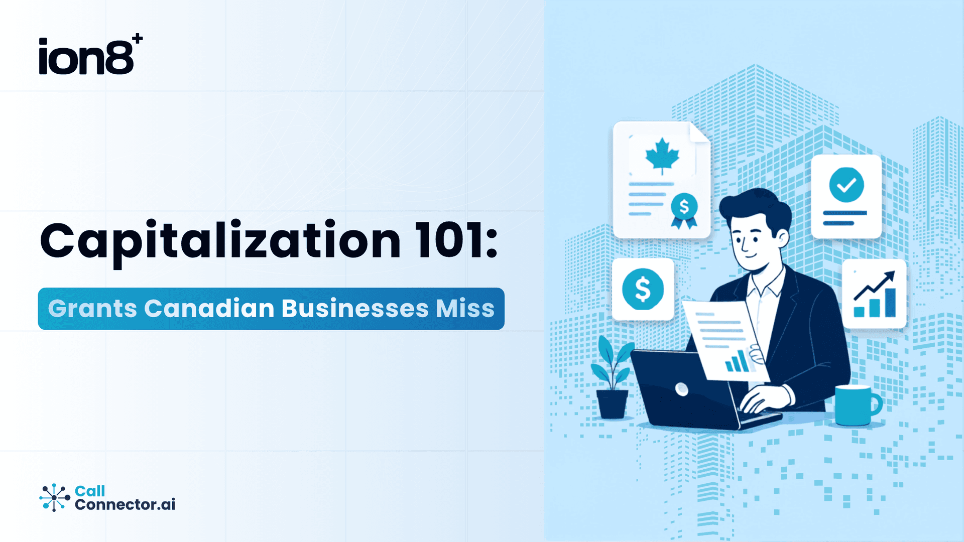 Capitalization Strategy 101: Why Canadian Businesses Miss the Grants They Qualify For